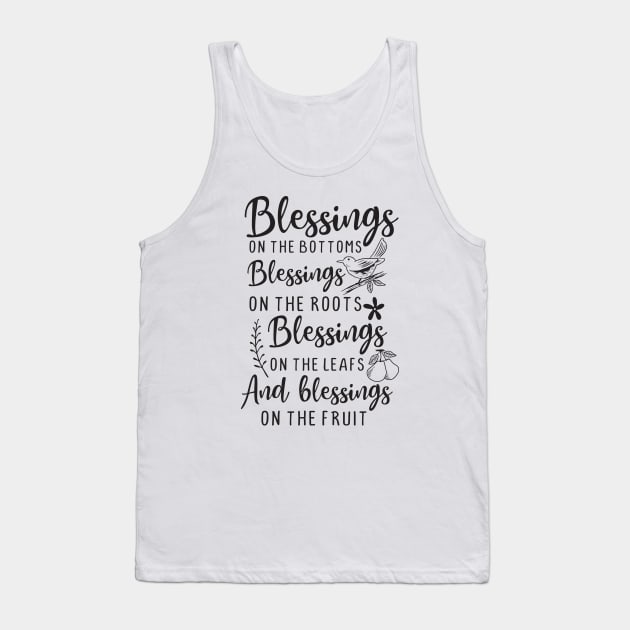Blessings on The Bottoms, Blessings on The Roots Blessings on The Leafs And Blessings on The Fruit Tank Top by TinPis